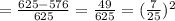 = \frac{625 - 576}{625} = \frac{49}{625} = (\frac{7}{25})^2