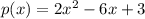 p(x)= 2x^{2} -6x+3