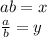 ab = x \\ \frac{a}{b } = y