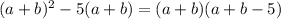 (a+b)^{2}-5(a+b)=(a+b)(a+b-5)