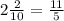 2\frac{2}{10} = \frac{11}{5}