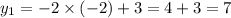 y_{1} = - 2 \times ( - 2) +3 = 4 + 3 = 7