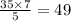 \frac{35 \times 7}{5} = 49