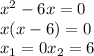 x^2-6x=0\\x(x-6)=0\\x_{1}=0 x_{2}=6