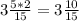 3 \frac{5*2}{15} = 3\frac{10}{15}