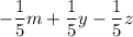 \displaystyle - \frac{1}{5} m+\frac{1}{5} y-\frac{1}{5} z \\