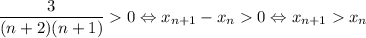 \dfrac{3}{(n+2)(n+1)}0\Leftrightarrow x_{n+1}-x_n0\Leftrightarrow x_{n+1}x_n