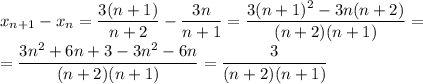 x_{n+1}-x_n=\dfrac{3(n+1)}{n+2}-\dfrac{3n}{n+1}=\dfrac{3(n+1)^2-3n(n+2)}{(n+2)(n+1)}=\\=\dfrac{3n^2+6n+3-3n^2-6n}{(n+2)(n+1)}=\dfrac{3}{(n+2)(n+1)}