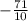 -\frac{71}{10}