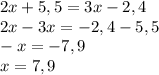 2x+5,5=3x-2,4\\2x-3x=-2,4-5,5\\-x=-7,9\\x=7,9