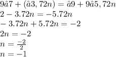 9−7+(−3,72n)=−9+9−5,72n \\ 2 - 3.72n = - 5.72n \\ - 3.72n + 5.72n = - 2 \\ 2n = - 2 \\ n = \frac{ - 2}{2} \\ n = - 1