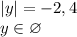 |y| = -2,4\\y\in\varnothing