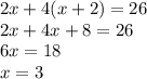 2x + 4(x+2) = 26\\2x + 4x +8 = 26\\6x = 18\\x = 3