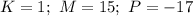 K=1;\ M=15;\ P=-17