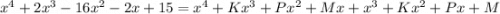 x^4+2x^3-16x^2-2x+15=x^4+Kx^3+Px^2+Mx+x^3+Kx^2+Px+M