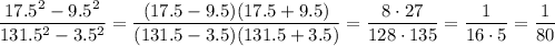 \dfrac{17.5^2-9.5^2}{131.5^2-3.5^2}=\dfrac{(17.5-9.5)(17.5+9.5)}{(131.5-3.5)(131.5+3.5)}=\dfrac{8\cdot27}{128\cdot135}=\dfrac{1}{16\cdot5}=\dfrac{1}{80}