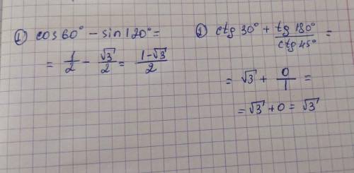 Cos 60º-sin 120⁰ ctg30⁰ + tg180⁰ /ctg45⁰