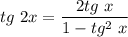 tg ~ 2x =\dfrac{2tg~x}{1-tg^2~ x}