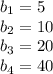 b_{1} = 5\\b_{2} = 10 \\b_{3} = 20\\b_{4} = 40