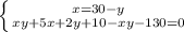 \left \{ {{x=30-y} \atop {xy+5x+2y+10-xy-130=0}} \right.