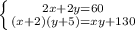 \left \{ {{2x+2y=60} \atop {(x+2)(y+5)=xy+130}} \right.