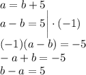 a=b+5\\a-b=5 \bigg | \cdot(-1)\\(-1)(a-b)=-5\\-a+b=-5\\b-a=5