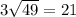 3 \sqrt{49} = 21