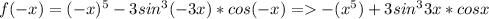 f(-x)=(-x)^5-3sin^3(-3x)*cos(-x)=-(x^5)+3sin^33x*cosx