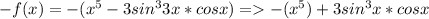 -f(x)=-(x^5-3sin^33x*cosx) = -(x^5)+3sin^3x*cosx