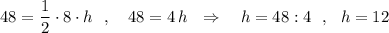 48=\dfrac{1}{2}\cdot 8\cdot h\ \ ,\ \ \ 48=4\, h\ \ \Rightarrow \ \ \ h=48:4\ \ ,\ \ h=12