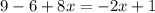 9 - 6 + 8x = - 2x + 1