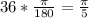 36*\frac{\pi }{180} =\frac{\pi}{5}