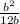 \frac{b^2}{12b}