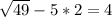 \sqrt{49}-5*2=4