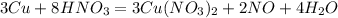 3Cu + 8HNO_{3} = 3Cu(NO_{3} )_{2} + 2NO + 4H_{2} O