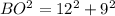 BO^{2} =12^{2} +9^{2}