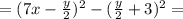 = (7x - \frac{y}{2})^2 - ( \frac{y}{2} + 3 )^2 =