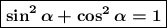 \boxed{\boldsymbol{\sin^2\alpha+\cos^2\alpha = 1}}