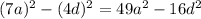 (7a)^2-(4d)^2=49a^2-16d^2