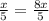 \frac{x}{5} = \frac{8x}{5}