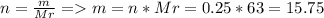 n = \frac{m}{Mr} = m = n * Mr = 0.25 * 63 = 15.75