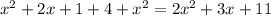 {x}^{2} + 2x + 1 + 4 + {x}^{2} = 2 {x}^{2} + 3x + 11