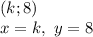 (k; 8)\\x = k, \ y = 8