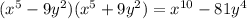 (x^{5}-9y^{2} )(x^{5}+9y^{2} )=x^{10}-81y^{4}