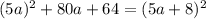 (5a)^{2}+80a+64 =(5a+8)^{2}