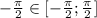 -\frac{\pi }{2} \in [-\frac{\pi }{2};\frac{\pi }{2}]