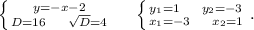 \left \{ {{y=-x-2} \atop {D=16\ \ \ \ \sqrt{D}=4 }} \right.\ \ \ \ \left \{ {{y_1=1\ \ \ \ y_2=-3} \atop {x_1=-3\ \ \ \ x_2=1}} \right. .\\