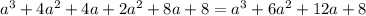 a^3+4a^2+4a+2a^2+8a+8=a^3+6a^2+12a+8