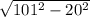 \sqrt{101^{2} -20^{2}