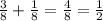 \frac{3}{8} + \frac{1}{8} = \frac{4}{8} = \frac{1}{2} \\